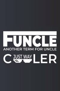 Funcle; Another Term For Uncle Just Way Cooler, Funny Gift for Uncles, Funny Uncle Notebook, Perfect family gifts