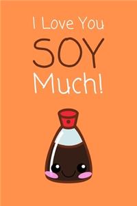 I Love You Soy Much!