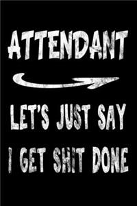 Attendant Let's Just Say I Get Shit Done