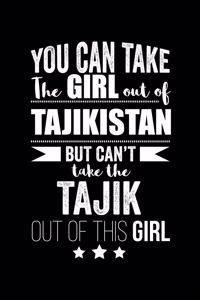 Can take Girl out of Tajikistan but can't take the Tajik out of the girl Pride Proud Patriotic 120 pages 6 x 9 Notebook