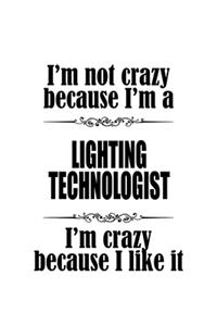 I'm Not Crazy Because I'm A Lighting Technologist I'm Crazy Because I like It