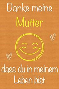 Danke meine Mutter, dass du in meinem Leben bist