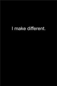 I make different.