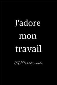 J'adore mon travail svp virez-moi