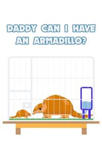 Daddy can I have an Armadillo?