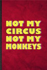 Not My Circus Not My Monkeys
