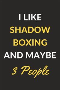 I Like Shadow Boxing And Maybe 3 People