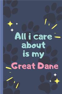 All I Care About Is My Great Dane - Notebook