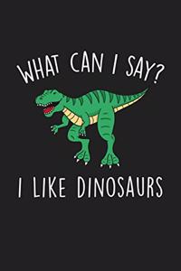 What Can I Say I Like Dinosaurs