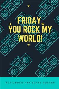 Friday, You Rock My World!