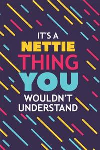 It's a Nettie Thing You Wouldn't Understand: Lined Notebook / Journal Gift, 120 Pages, 6x9, Soft Cover, Glossy Finish