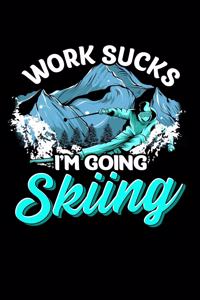 Work Sucks I'm Going Skiing