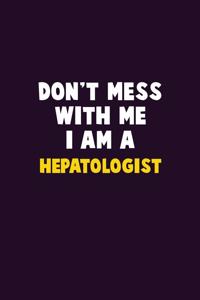 Don't Mess With Me, I Am A Hepatologist