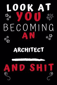 Look At You Becoming An Architect And Shit!