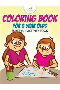 Coloring Book For 6 Year Olds Super Fun Activity Book