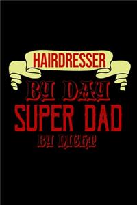 Hairdresser by day super dad by night