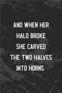 And When Her Halo Broke She Carved The Two Halves Into Horns