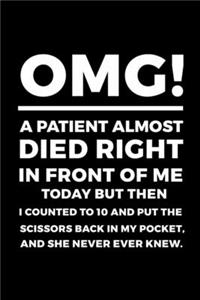 OMG! A Patient Almost Died Right In Front Of Me Today But Then I Counted To 10 And Put The Scissors Back In My Pocket, And She Never Ever Knew.