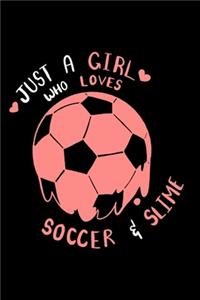 Soccer Notebook Just A Girl Who Loves Soccer And Slime