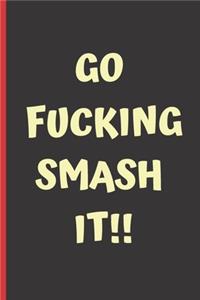Go fucking smash it