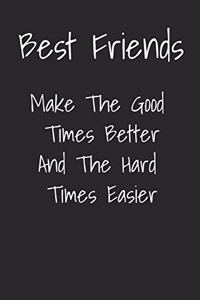 Best Friends Make The Good Times Better And The Hard Times Easier