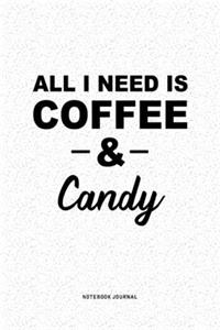 All I Need Is Coffee & Candy