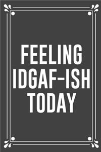 Feeling Idgaf-Ish Today