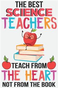 The best science teachers teach from the heart not from the book