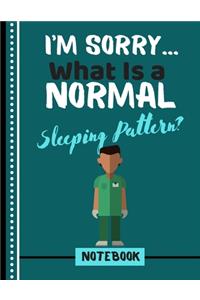 I'm Sorry What Is A Normal Sleeping Pattern? (NOTEBOOK)