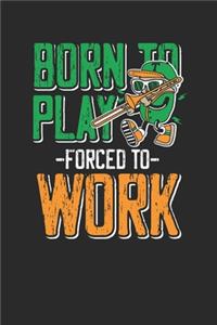 Born To Play Forced To Work