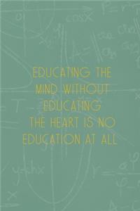 Educating The Mind Without Educating The Heart Is No Education At All