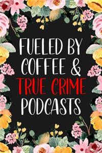 Fueled By Coffee & True Crime Podcasts