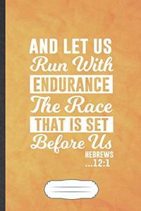 And Let Us Run with Endurance the Race That Is Set Before Us Hebrews 12