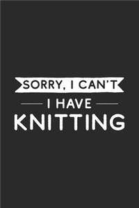 Sorry I Can't I Have Knitting
