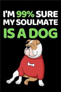 I'm 99% My Soulmate Is A Dog