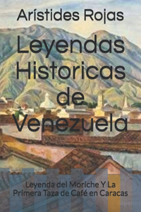 Leyendas Historicas de Venezuela: Leyenda del Moriche Y La Primera Taza de Café en Caracas