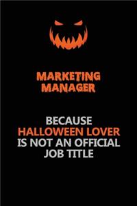 Marketing Manager Because Halloween Lover Is Not An Official Job Title