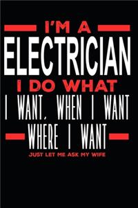 I'm a Electrician I Do What I Want, When I Want, Where I Want. Just Let Me Ask My Wife