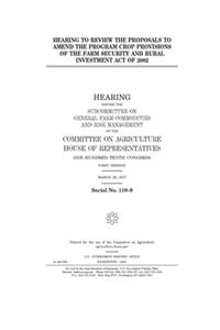 Hearing to review the proposals to amend the program crop provisions of the Farm Security and Rural Investment Act of 2002