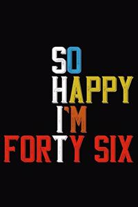 So Happy I'm Forty Six