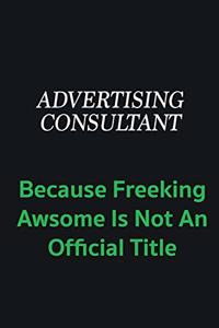 Advertising Consultant because freeking awsome is not an official title