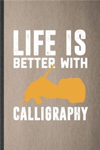 Life Is Better with Calligraphy