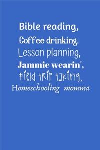 Bible reading, coffee drinking, lesson planning, jammie wearin' Field trip taking, homeschooling momma