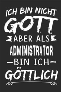 Ich bin nicht Gott, aber als Administrator bin ich göttlich