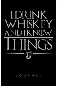 I Drink Whiskey And I Know Things Journal