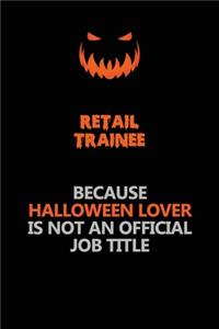 Retail Trainee Because Halloween Lover Is Not An Official Job Title