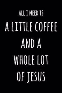 All I Need Is A Little Coffee & A Whole Lot of Jesus