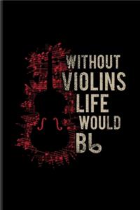 Without Violins Life Would Bb