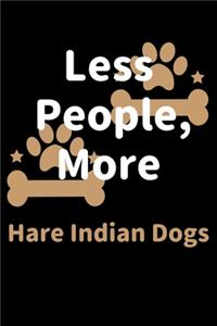 Less People, More Hare Indian Dogs