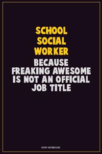 School Social Worker, Because Freaking Awesome Is Not An Official Job Title